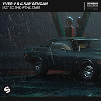 Ilkay Sencan - Not So Bad (Feat. Emie) Ft Yves V загрузить